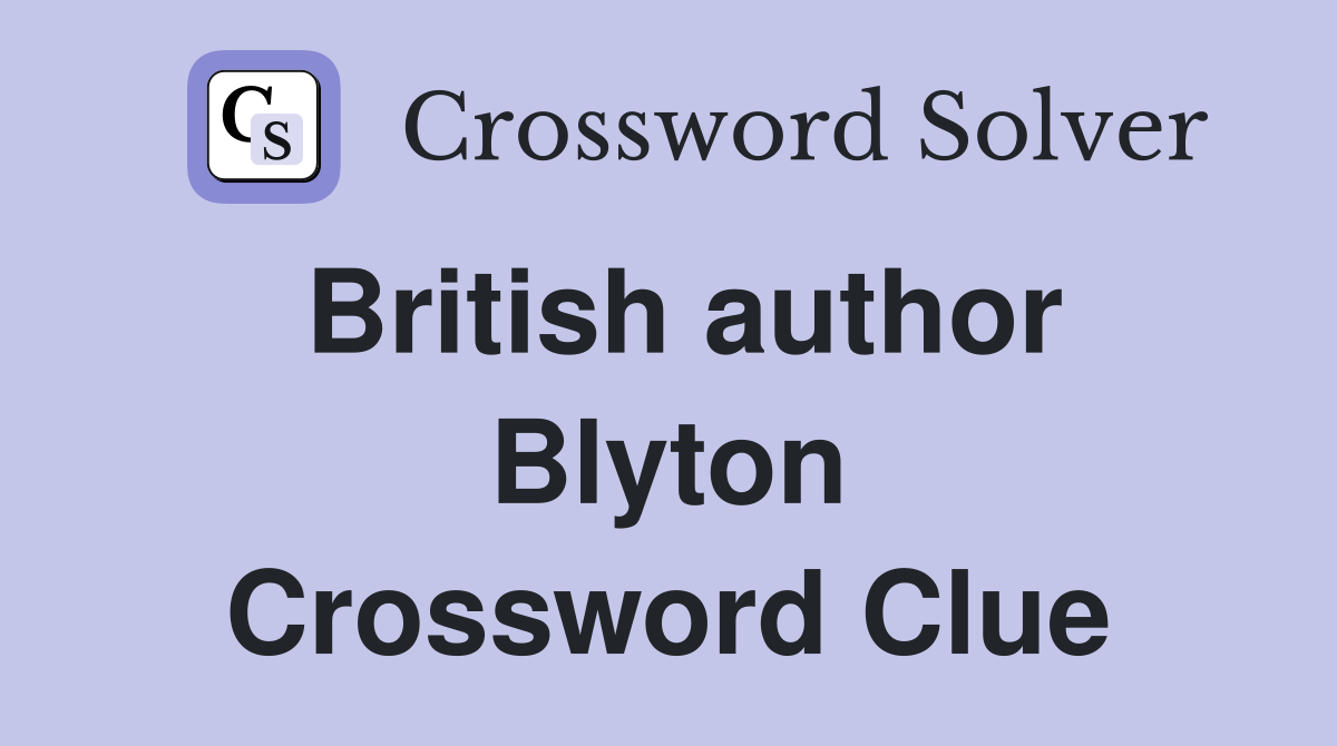 British author Blyton Crossword Clue