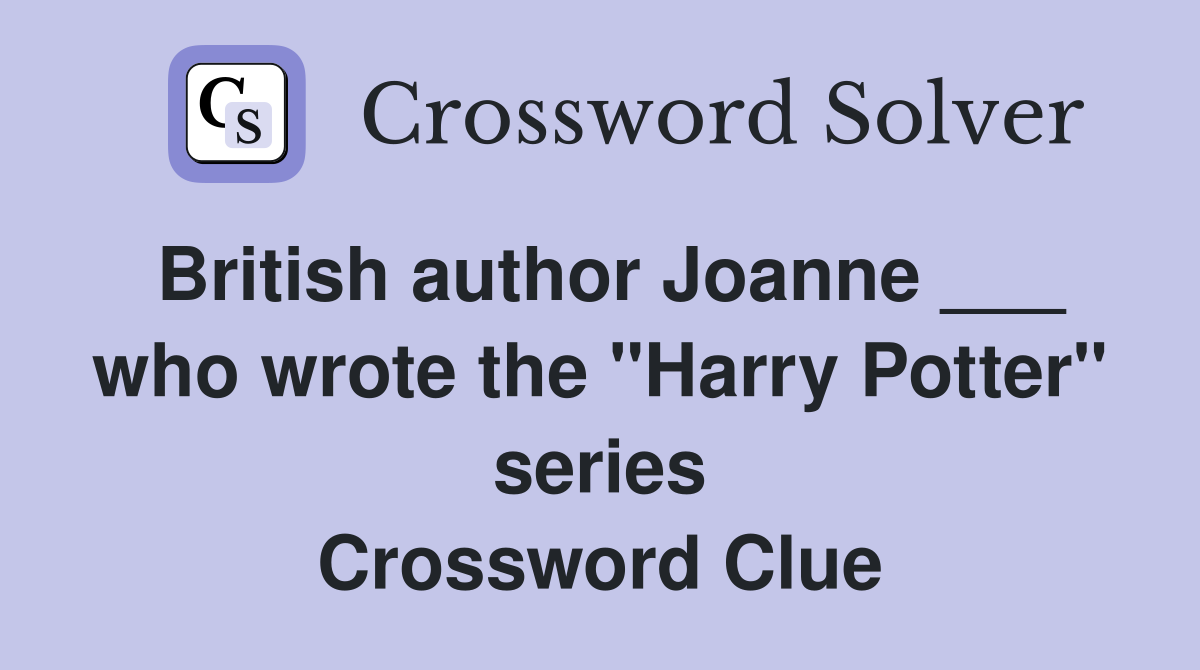 British author Joanne ___ who wrote the "Harry Potter" series Crossword Clue