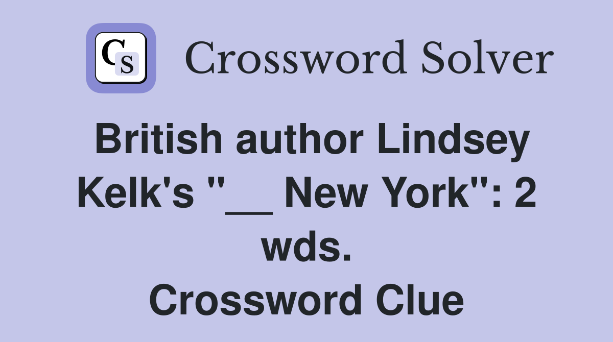 British author Lindsey Kelk's "__ New York": 2 wds. Crossword Clue