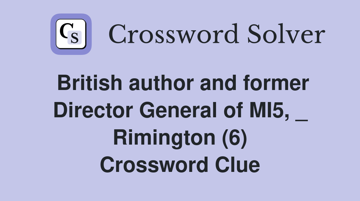 British author and former Director General of MI5, _ Rimington (6) Crossword Clue