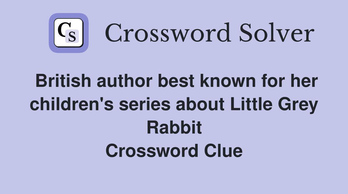 British author best known for her children's series about Little Grey Rabbit Crossword Clue