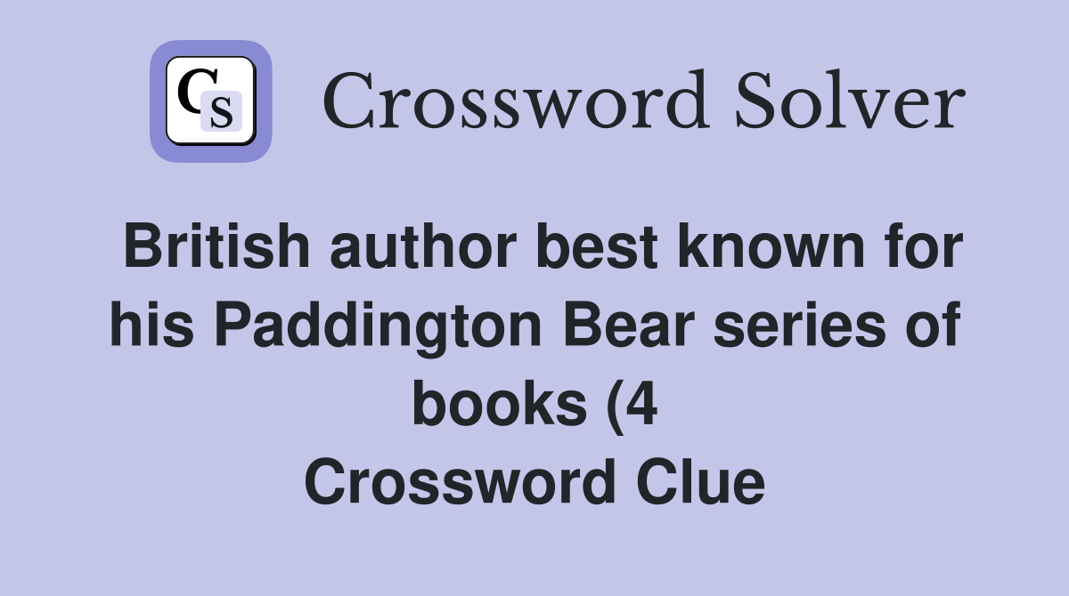 British author best known for his Paddington Bear series of books (4 British author best known for his Paddington Bear series of books (4