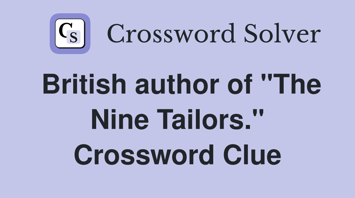 British author of "The Nine Tailors." Crossword Clue