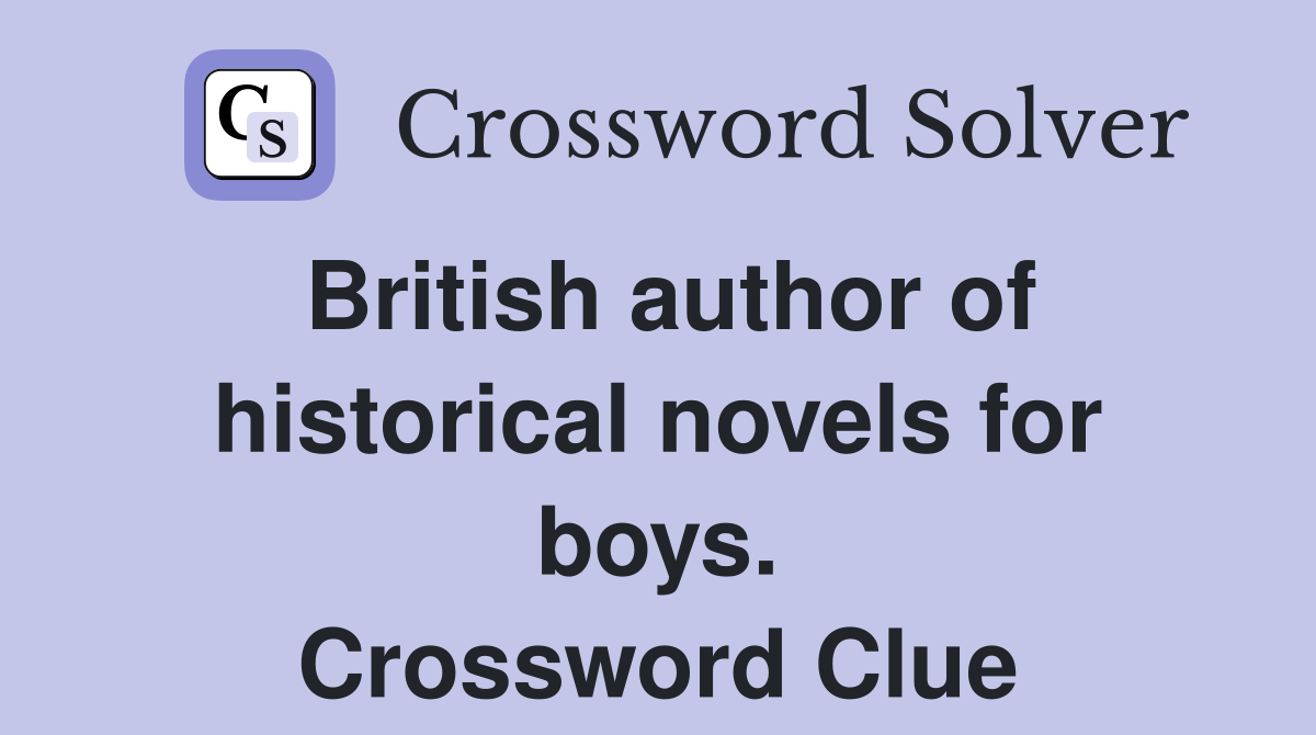 British author of historical novels for boys. Crossword Clue