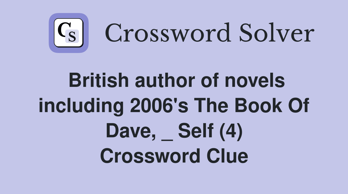 British author of novels including 2006's The Book Of Dave, _ Self (4) Crossword Clue