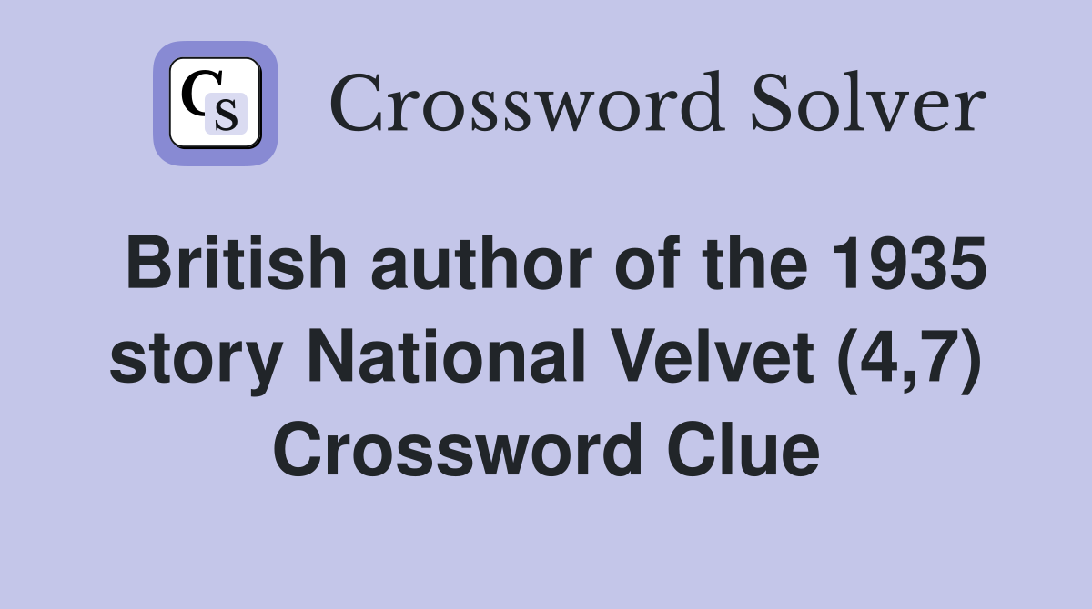 British author of the 1935 story National Velvet (4,7) Crossword Clue