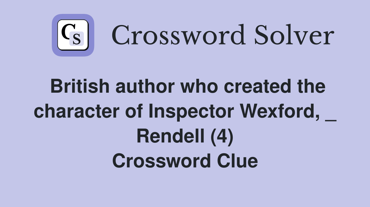 British author who created the character of Inspector Wexford, _ Rendell (4) Crossword Clue