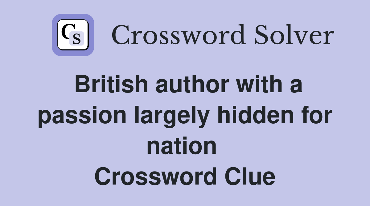 British author with a passion largely hidden for nation  Crossword Clue