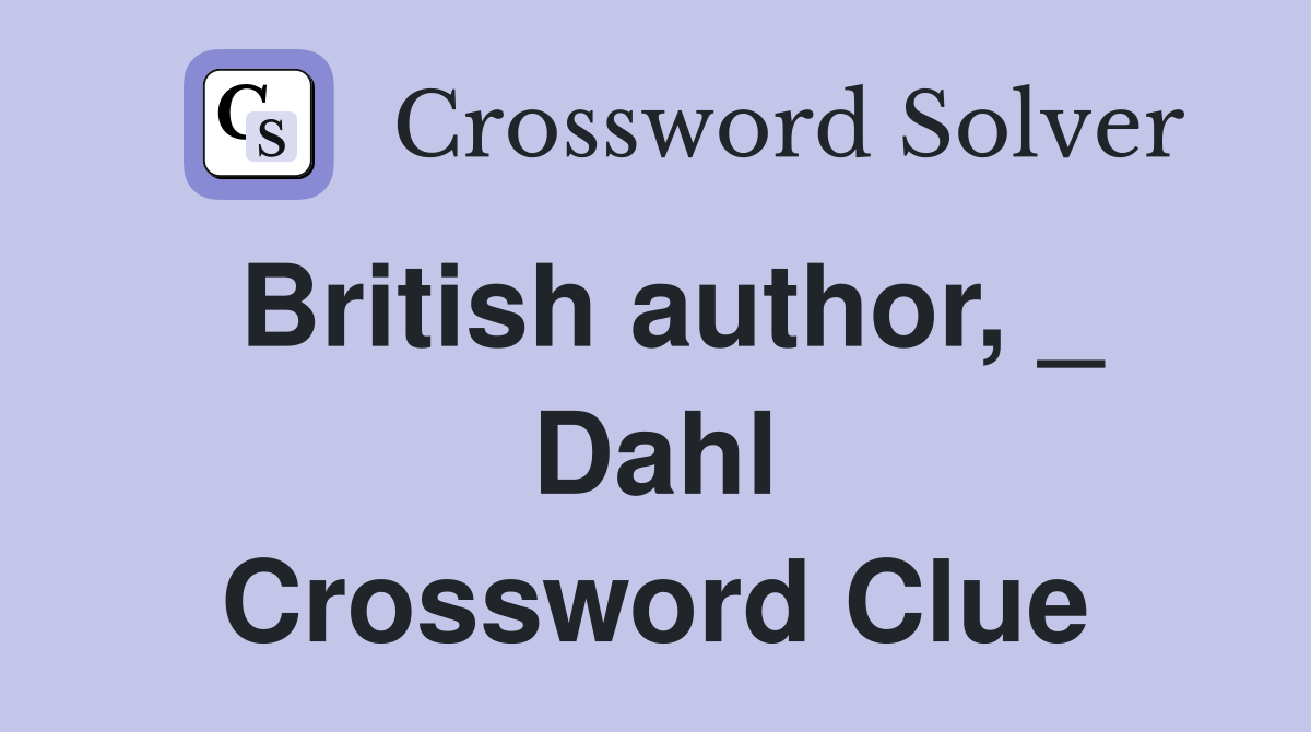 British author, _ Dahl Crossword Clue