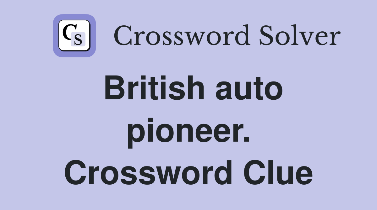 British auto pioneer. Crossword Clue