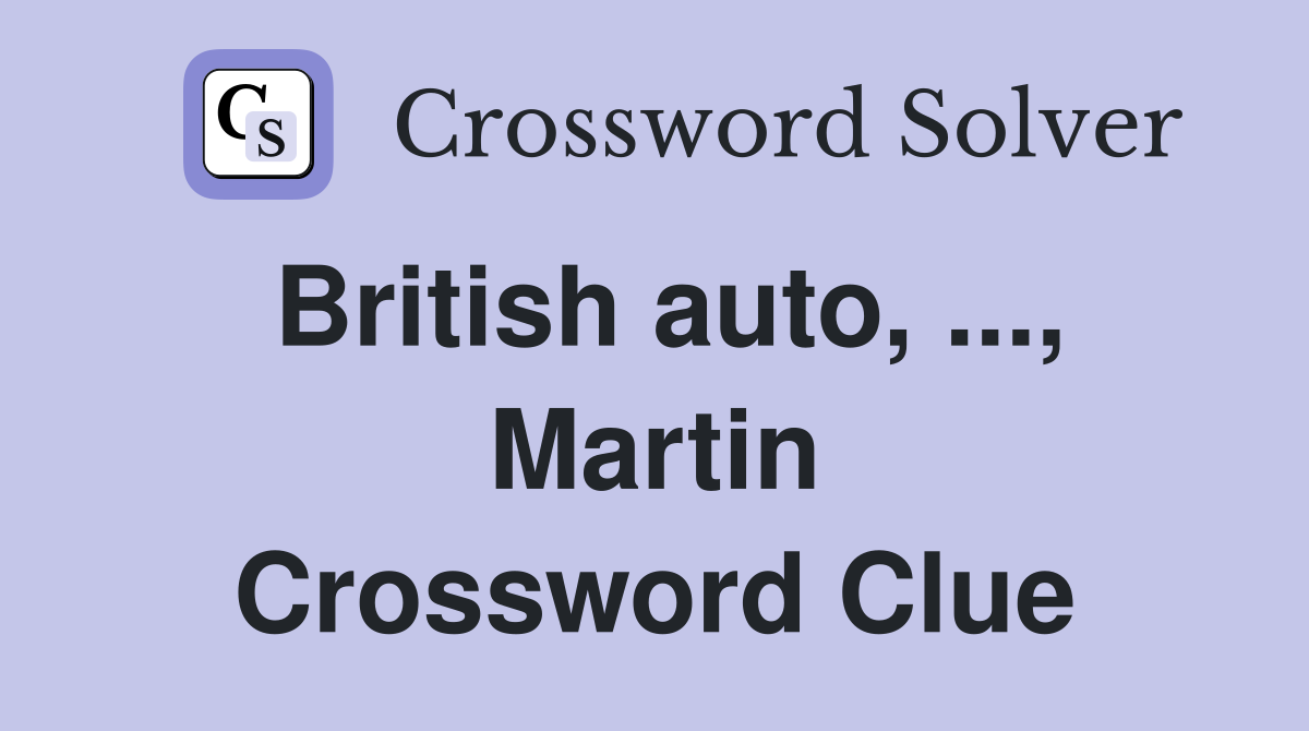 British auto, ..., Martin Crossword Clue