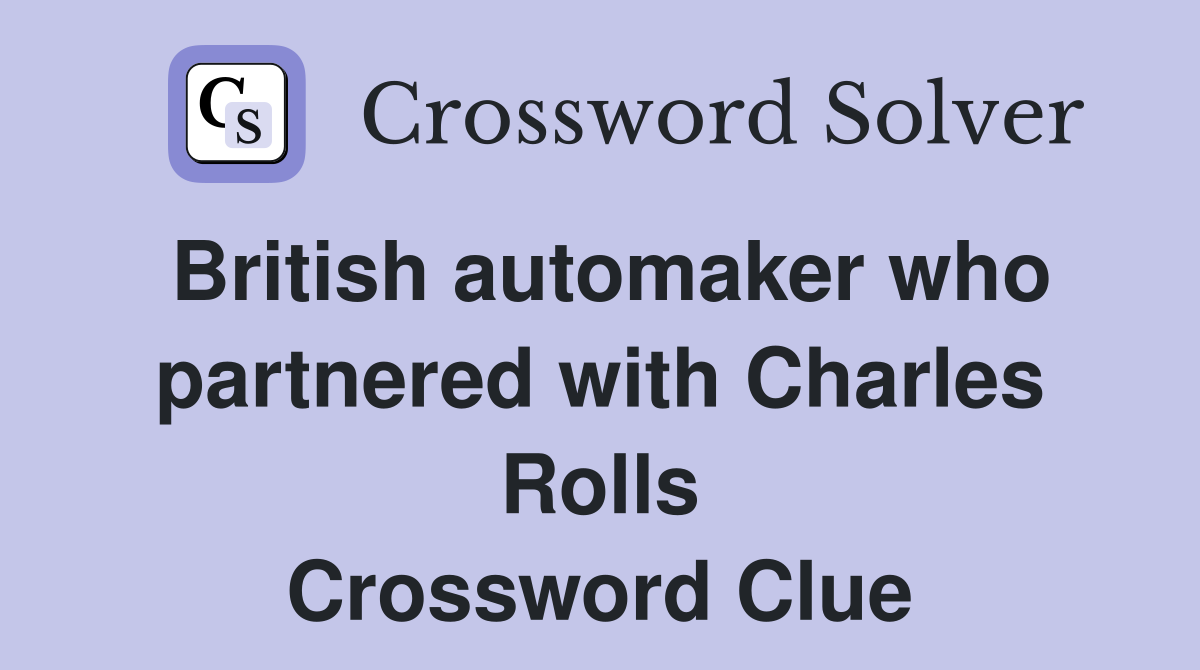 British automaker who partnered with Charles Rolls Crossword Clue