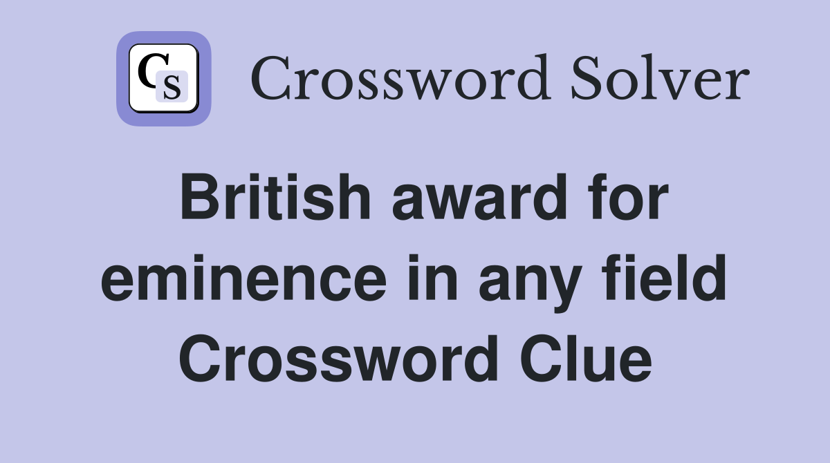 British award for eminence in any field Crossword Clue
