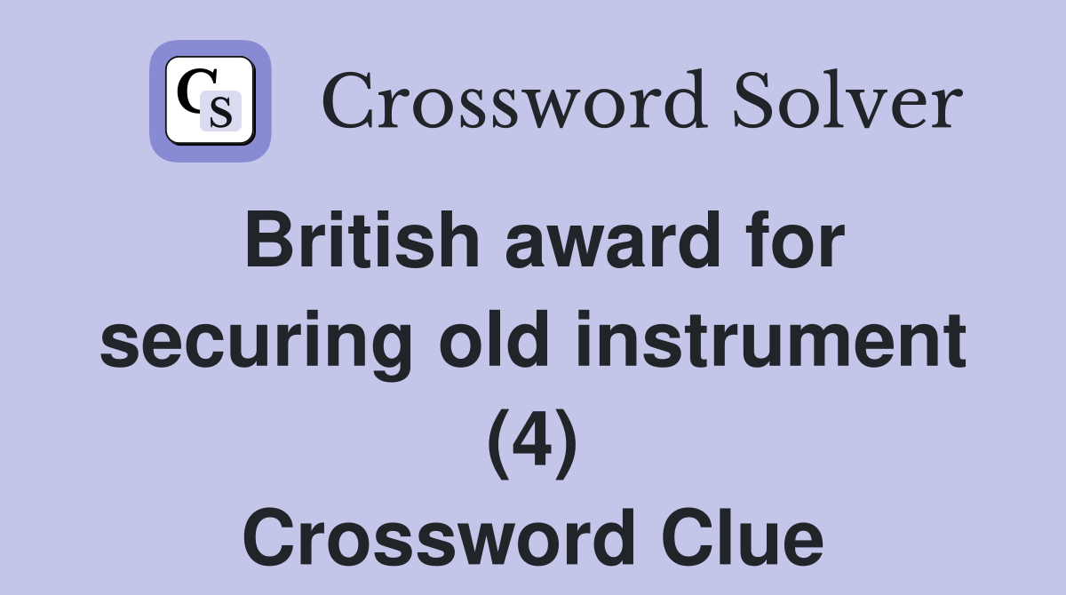 British award for securing old instrument (4) Crossword Clue