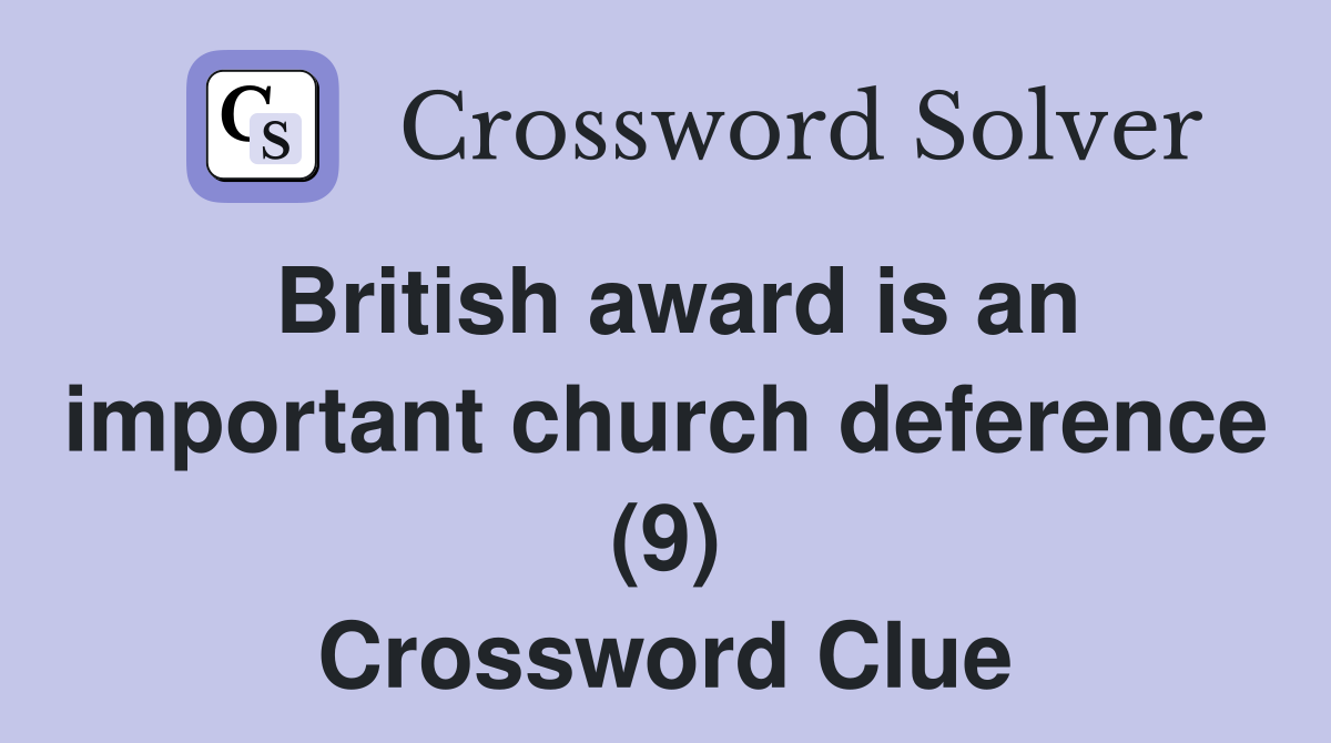 British award is an important church deference (9) Crossword Clue