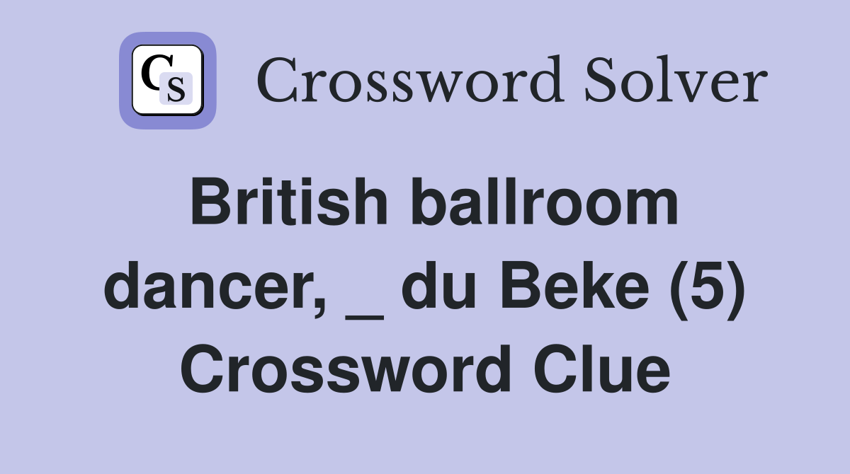 British ballroom dancer, _ du Beke (5) Crossword Clue