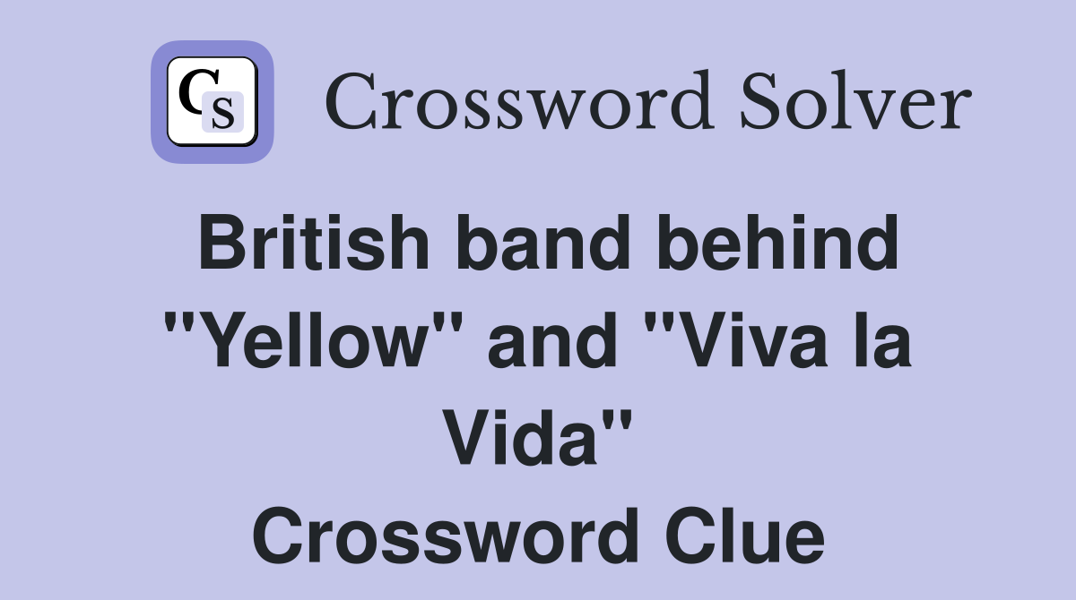 British band behind "Yellow" and "Viva la Vida" Crossword Clue