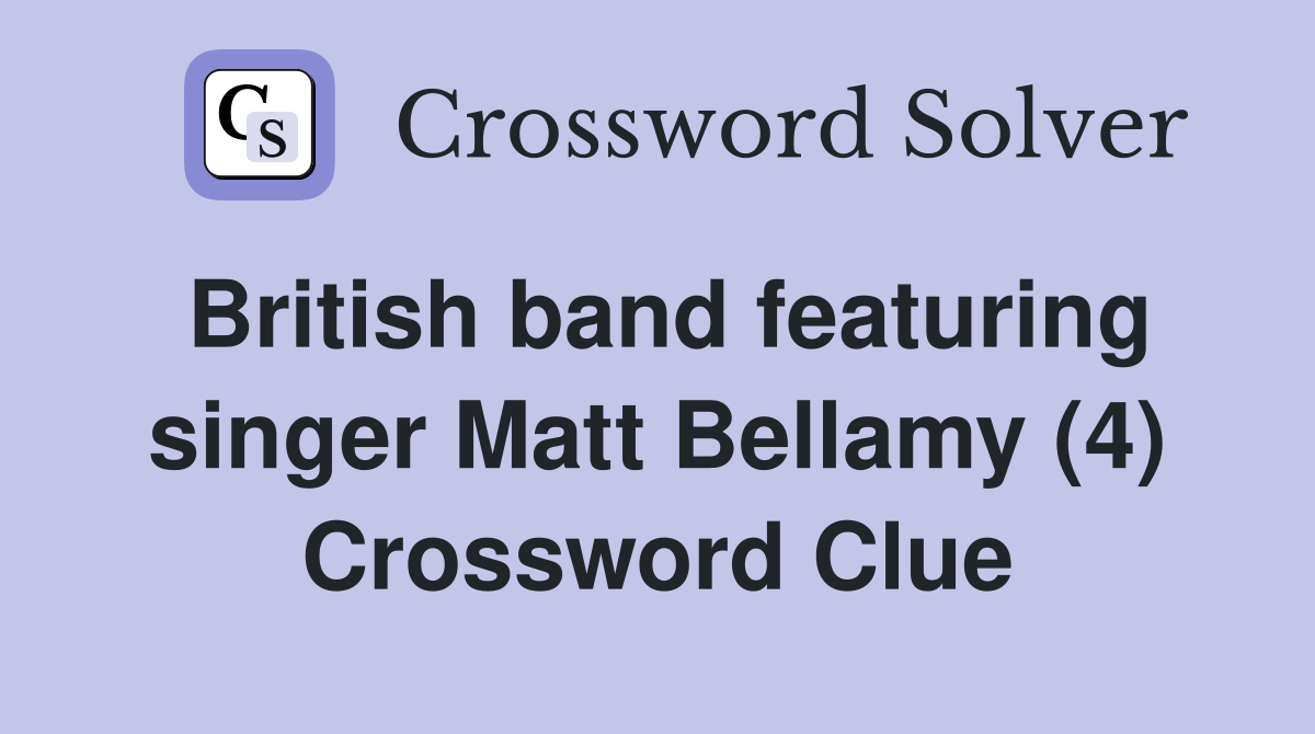 British band featuring singer Matt Bellamy (4) Crossword Clue