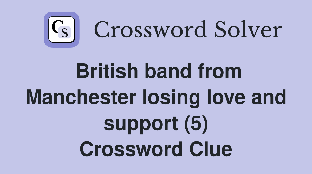 British band from Manchester losing love and support (5) Crossword Clue