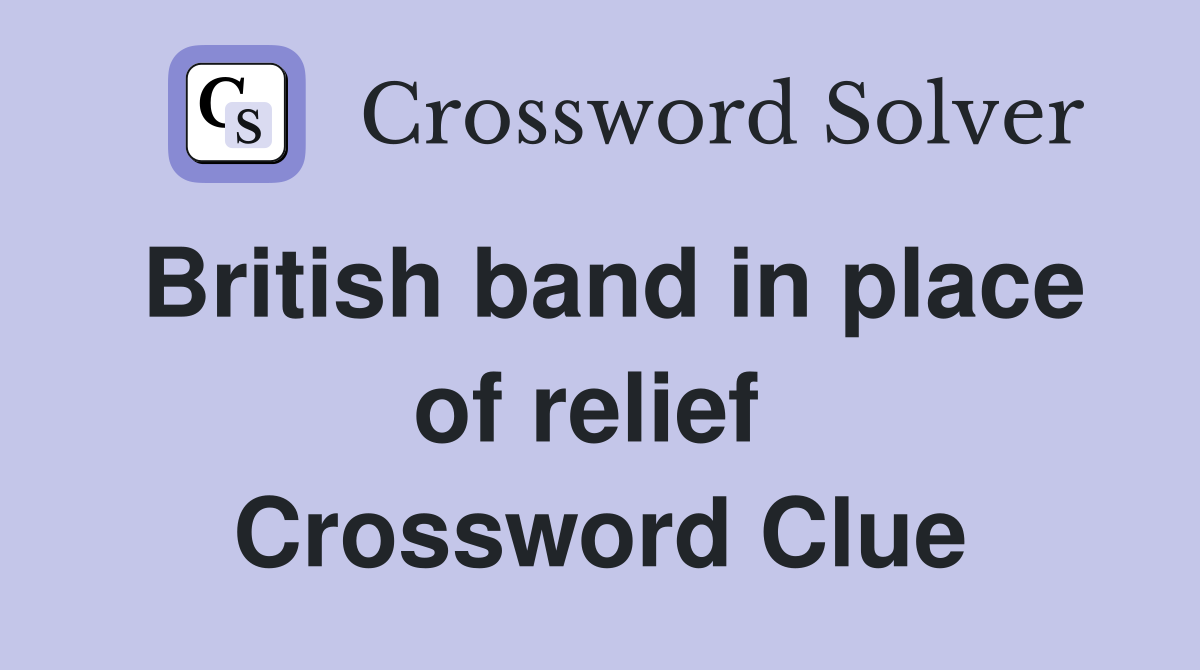 British band in place of relief  Crossword Clue