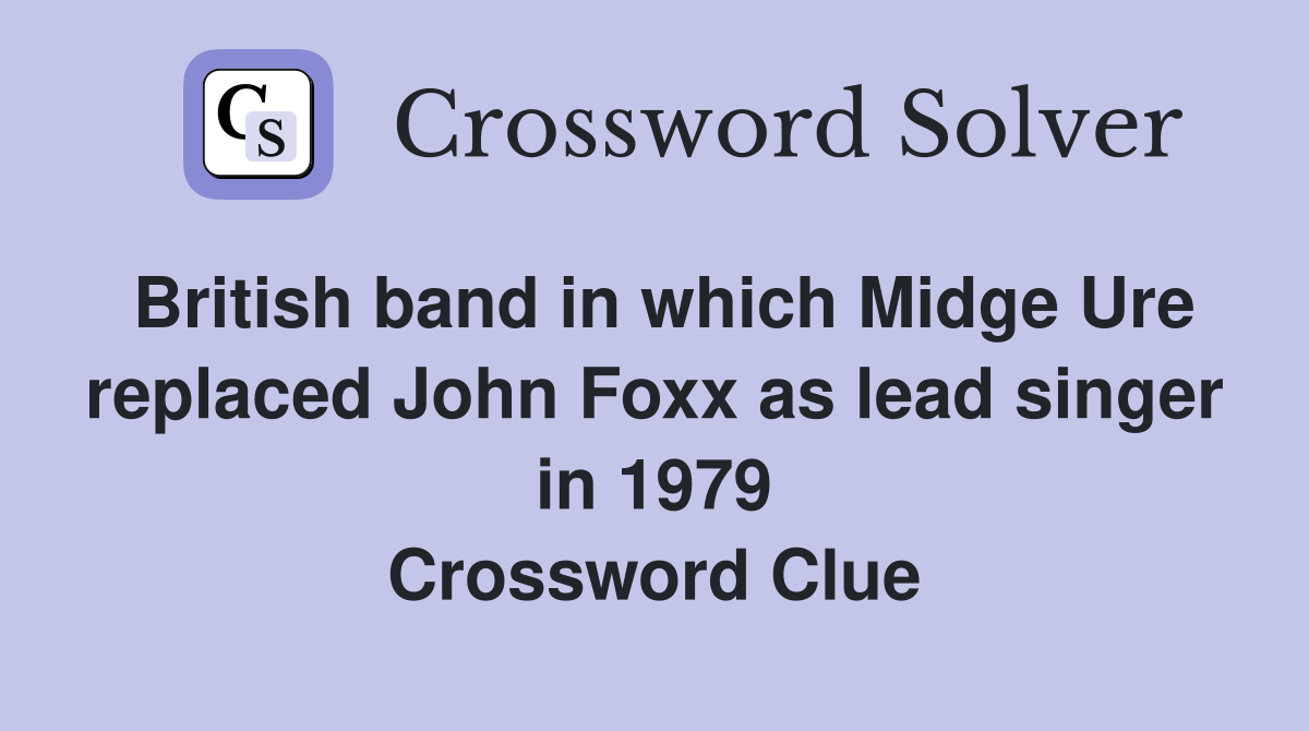 British band in which Midge Ure replaced John Foxx as lead singer in 1979 Crossword Clue