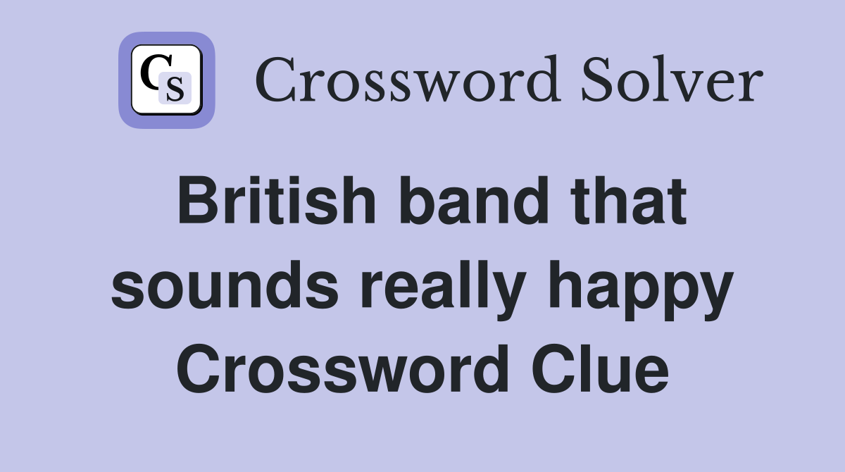 British band that sounds really happy Crossword Clue