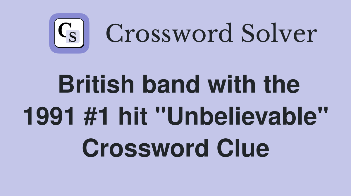 British band with the 1991 #1 hit "Unbelievable" Crossword Clue