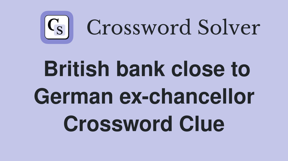 British bank close to German ex-chancellor Crossword Clue