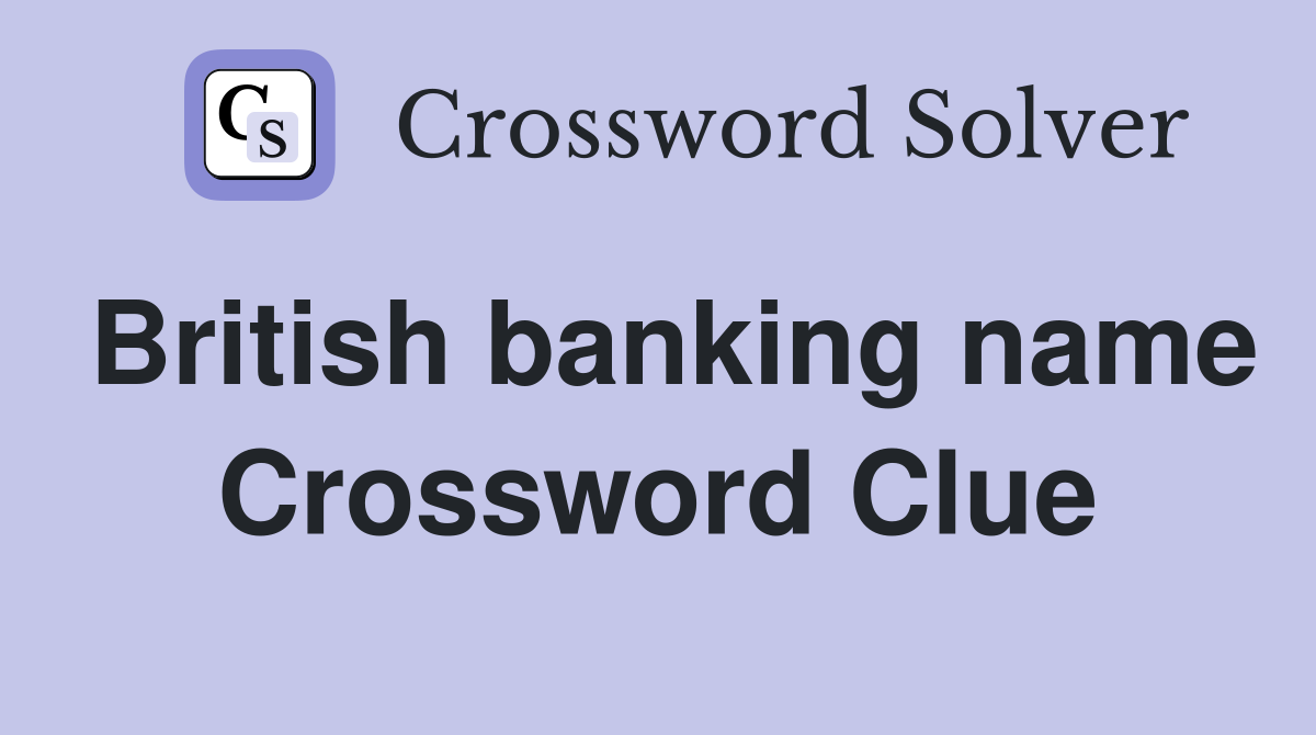 British banking name Crossword Clue