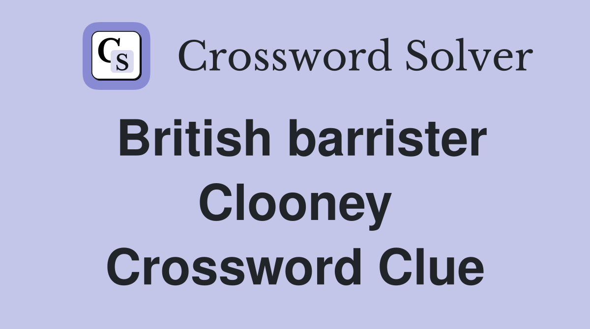 British barrister Clooney Crossword Clue