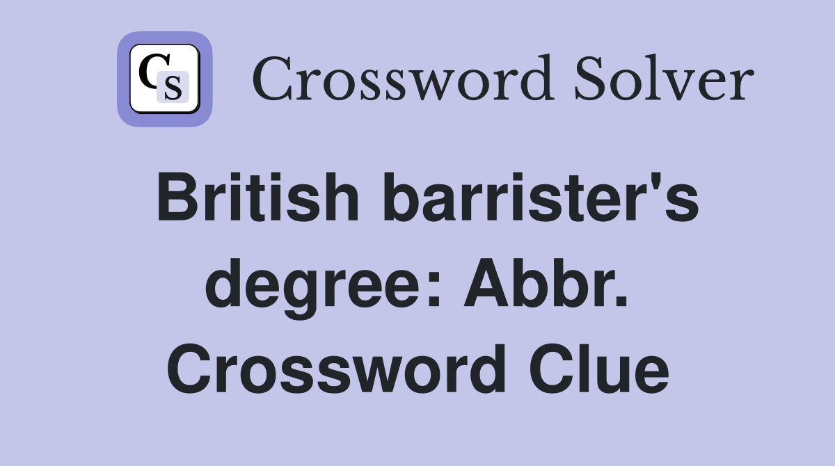 British barrister's degree: Abbr. Crossword Clue