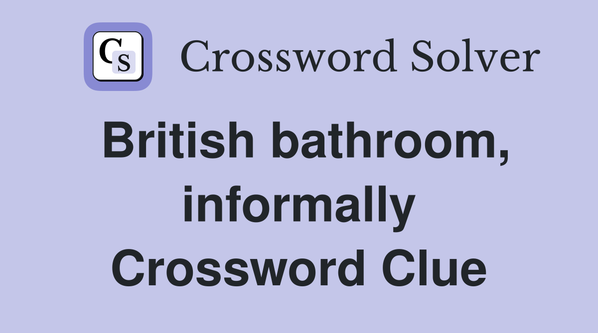 British bathroom, informally Crossword Clue