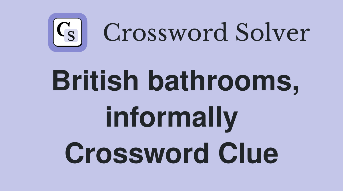 British bathrooms, informally Crossword Clue