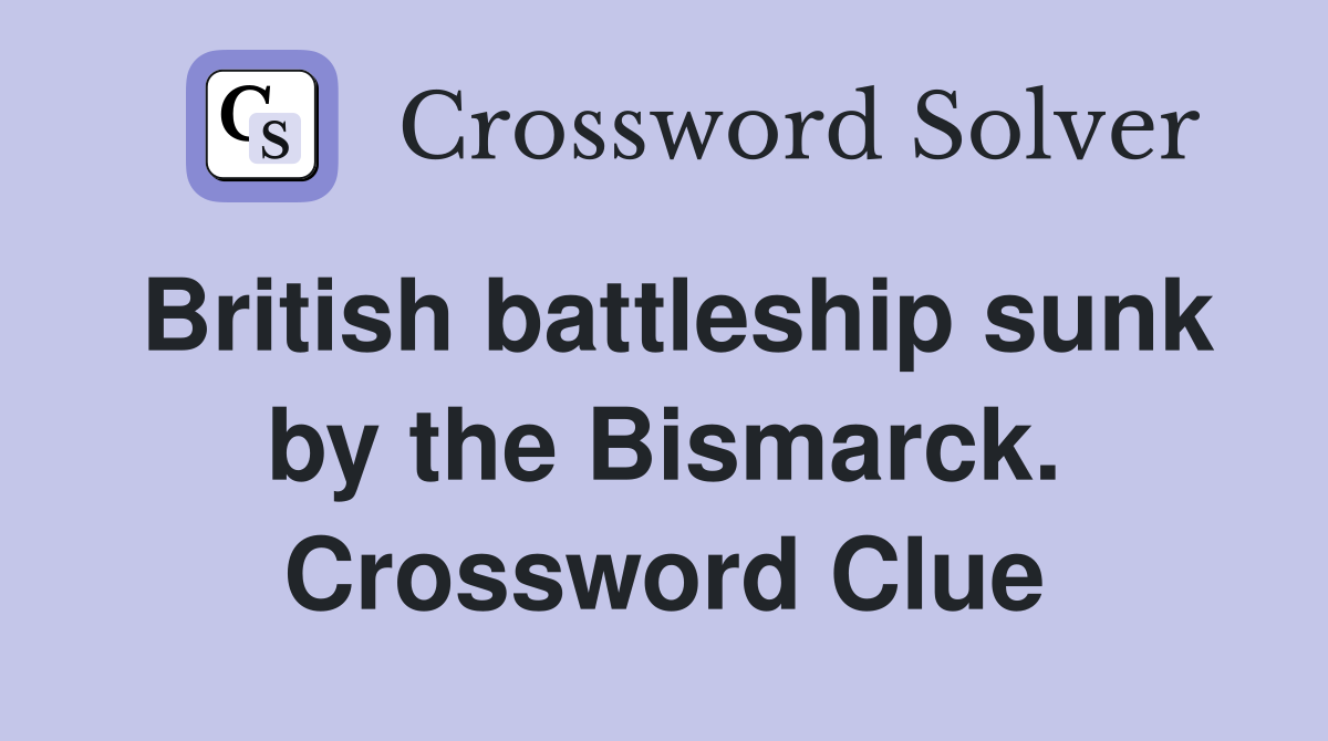 British battleship sunk by the Bismarck. Crossword Clue
