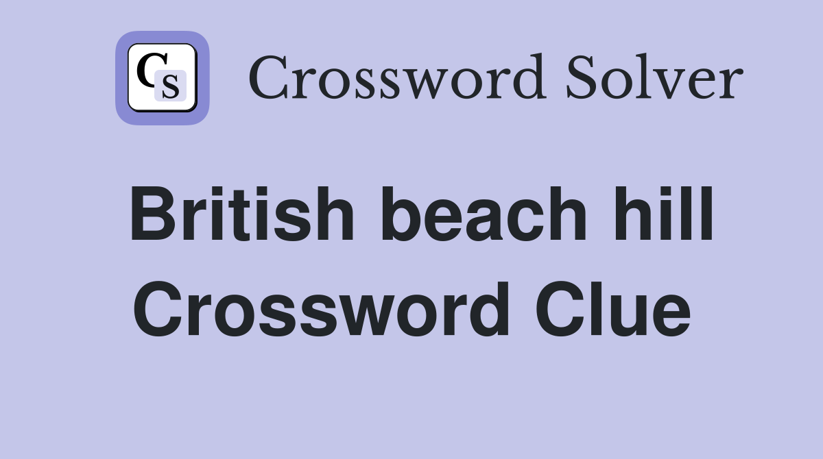 British beach hill Crossword Clue
