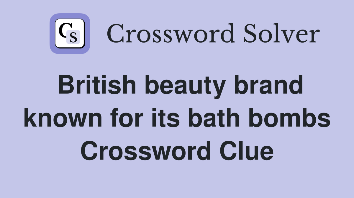 British beauty brand known for its bath bombs Crossword Clue
