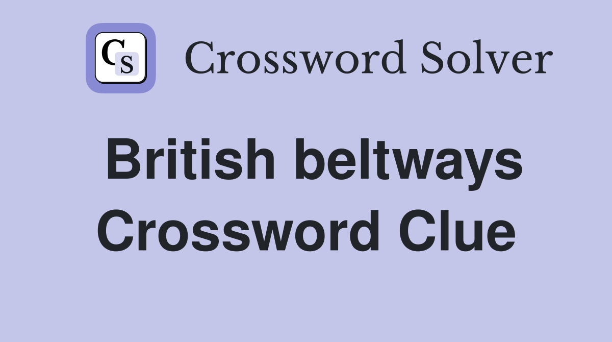 British beltways Crossword Clue