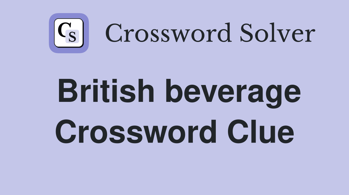 British beverage Crossword Clue