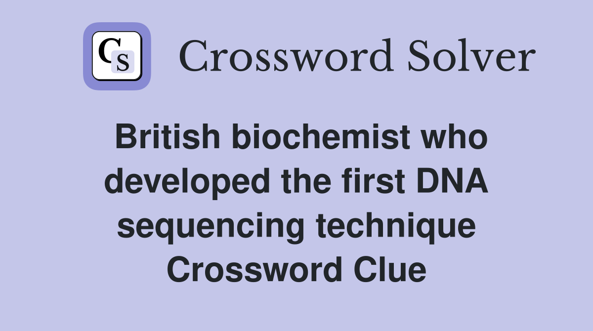 British biochemist who developed the first DNA sequencing technique Crossword Clue