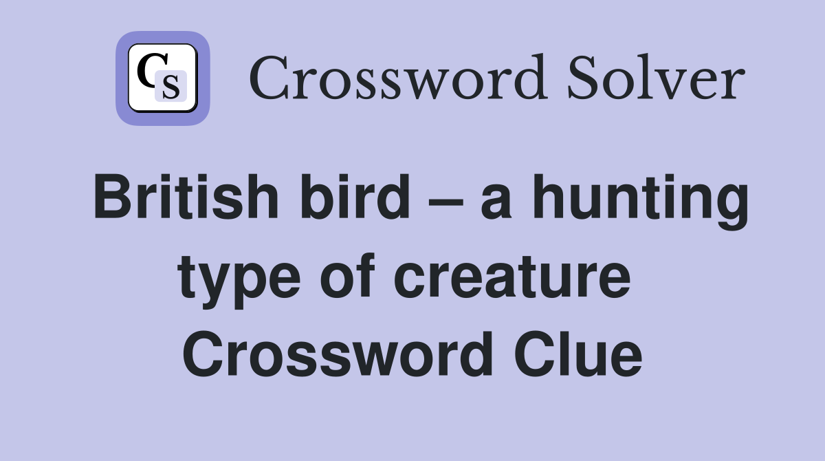 British bird – a hunting type of creature  Crossword Clue