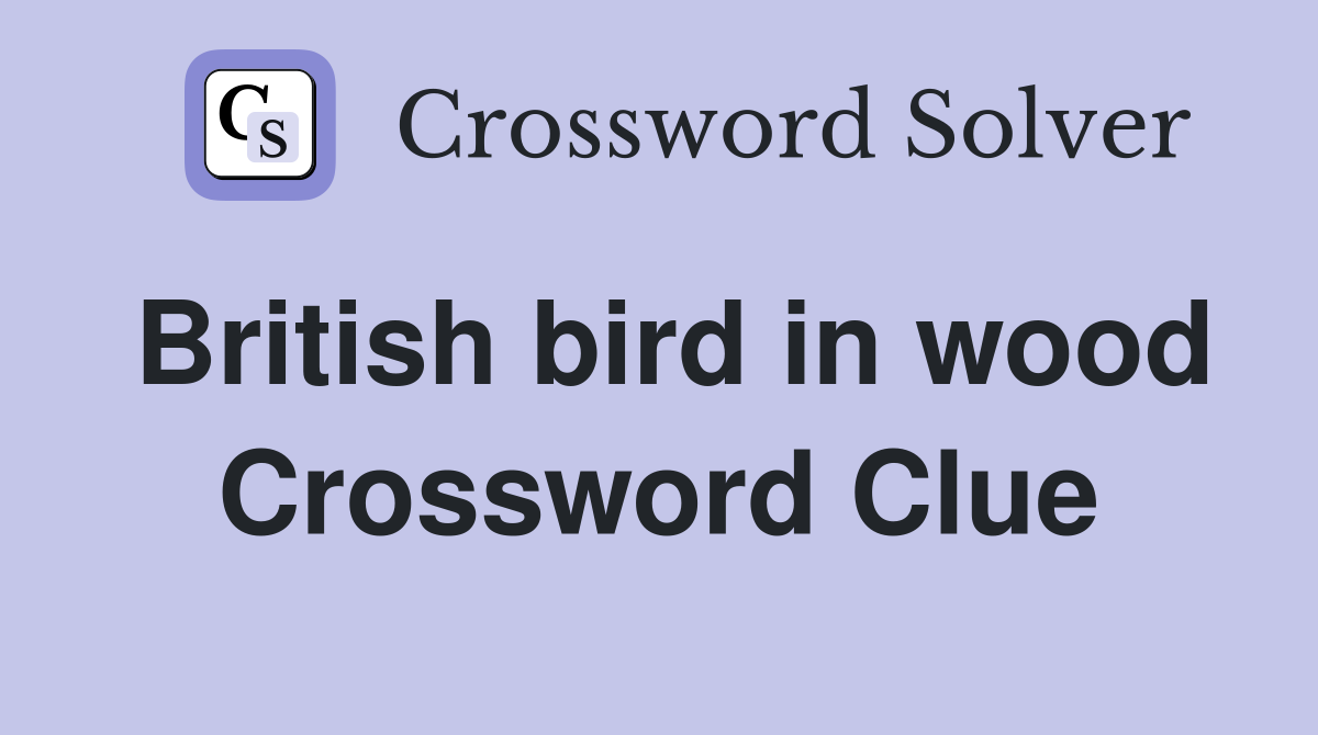 British bird in wood Crossword Clue