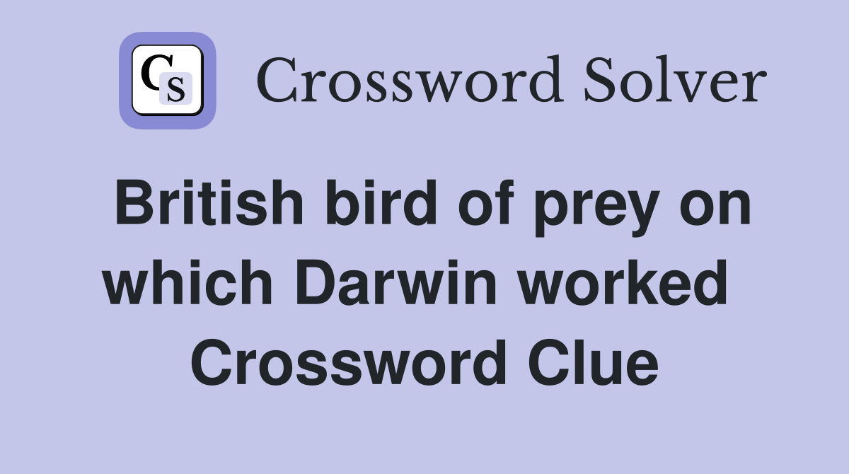 British bird of prey on which Darwin worked  Crossword Clue