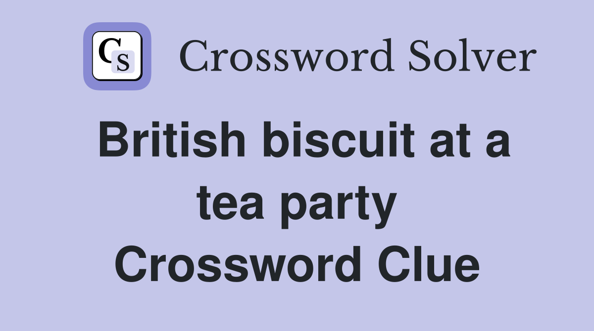 British biscuit at a tea party Crossword Clue