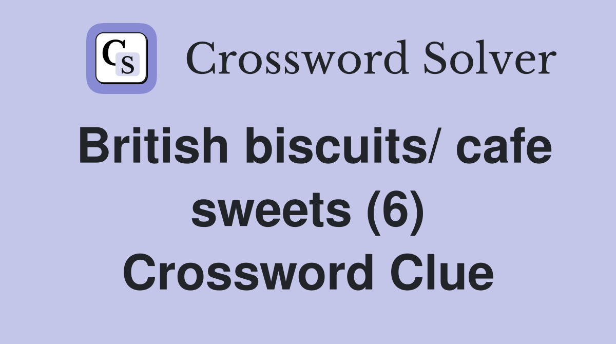 British biscuits/ cafe sweets (6) Crossword Clue