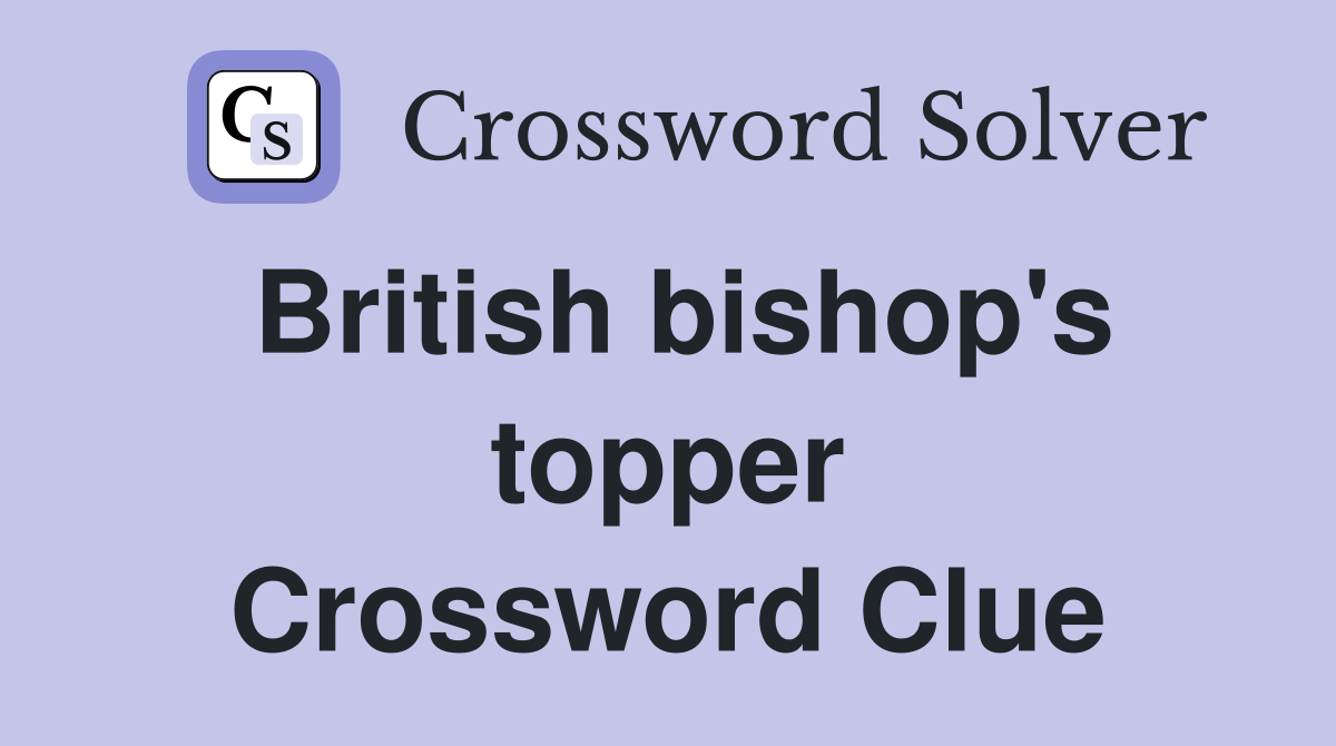 British bishop's topper Crossword Clue