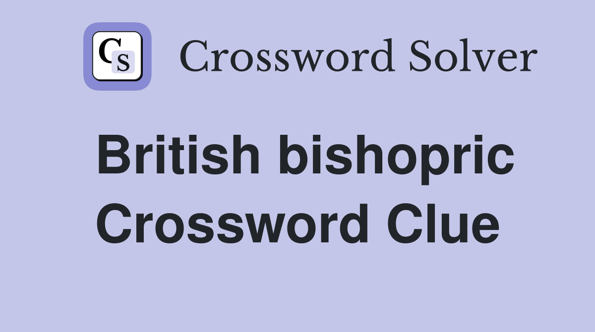 British bishopric Crossword Clue