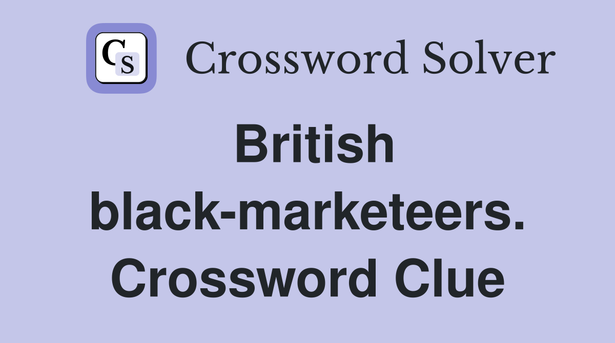 British black-marketeers. Crossword Clue