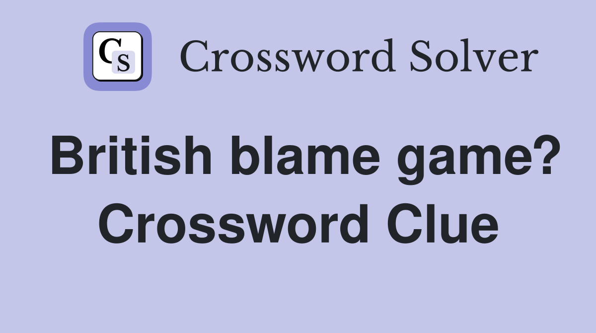 British blame game? Crossword Clue