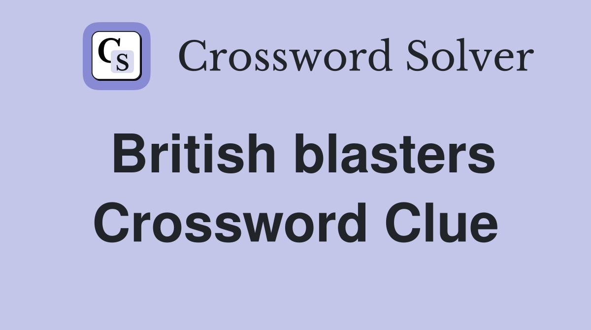 British blasters Crossword Clue