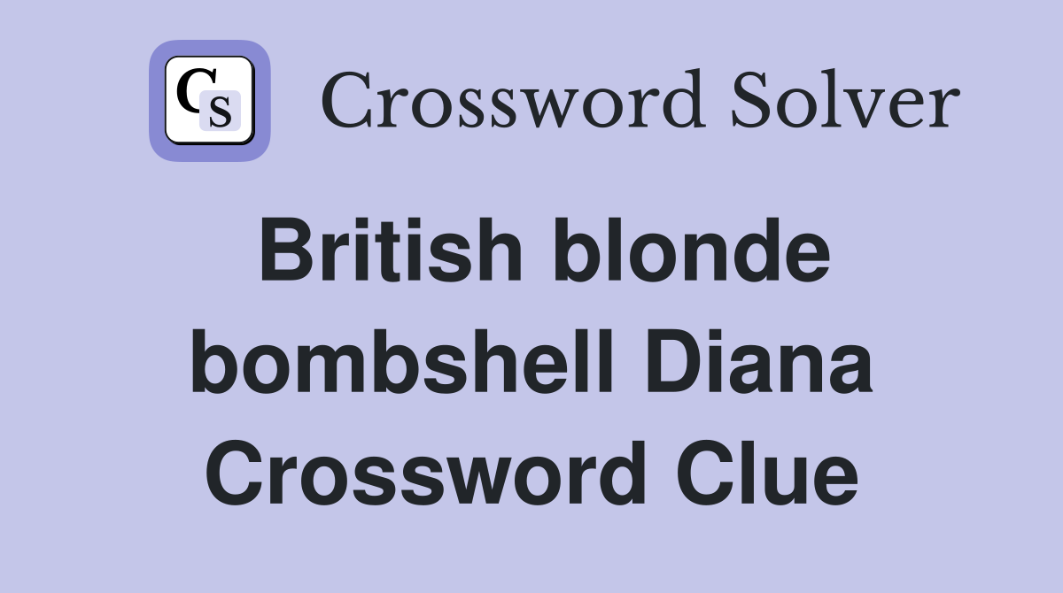 British blonde bombshell Diana Crossword Clue